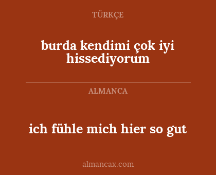 burda kendimi çok iyi hissediyorum - ich fühle mich hier so gut