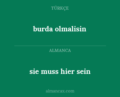 burda olmalisin - sie muss hier sein