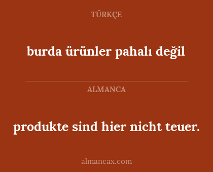 burda ürünler pahalı değil - produkte sind hier nicht teuer.