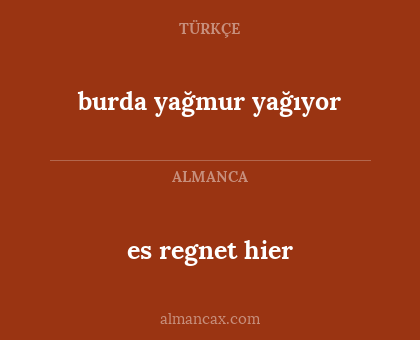es regnet hier - burda yağmur yağıyor