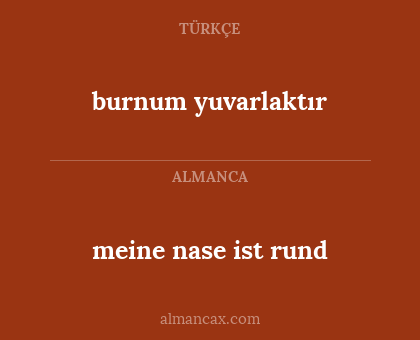 meine nase ist rund - burnum yuvarlaktır