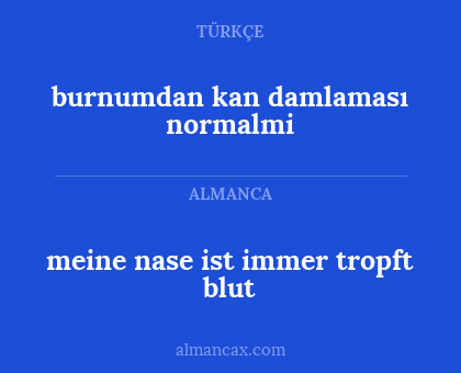 burnumdan kan damlaması normalmi - meine nase ist immer tropft blut