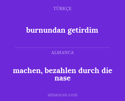 machen, bezahlen durch die nase - burnundan getirdim
