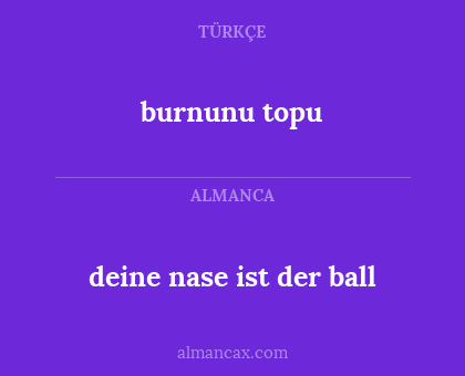 burnunu topu - deine nase ist der ball