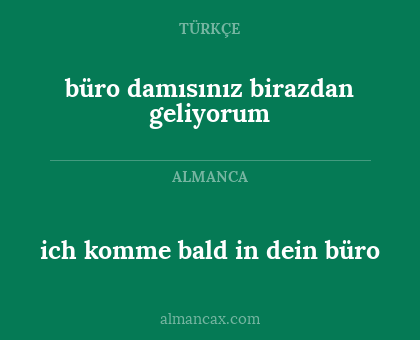 büro damısınız birazdan geliyorum - ich komme bald in dein büro