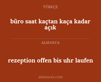 büro saat kaçtan kaça kadar açık - rezeption offen bis uhr laufen