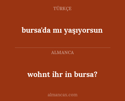 bursa'da mı yaşıyorsun - wohnt ihr in bursa?