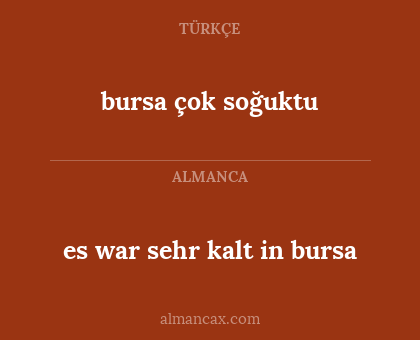 es war sehr kalt in bursa - bursa çok soğuktu