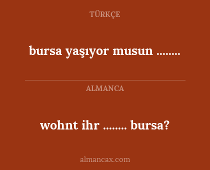 bursa yaşıyor musun ........ - wohnt ihr ........ bursa?