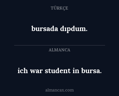 ich war student in bursa. - bursada dıpdum.