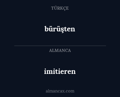 bürüşten - imitieren