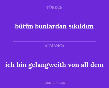ich bin gelangweith von all dem - bütün bunlardan sıkıldım