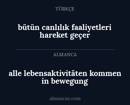 alle lebensaktivitäten kommen in bewegung - bütün canlılık faaliyetleri hareket geçer