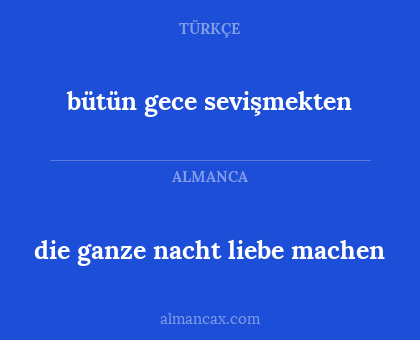 bütün gece sevişmekten - die ganze nacht liebe machen