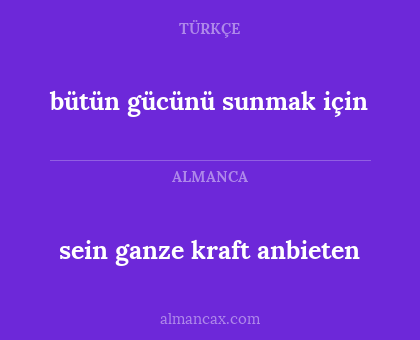 sein ganze kraft anbieten - bütün gücünü sunmak için