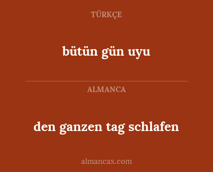 bütün gün uyu - den ganzen tag schlafen