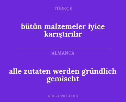 bütün malzemeler iyice karıştırılır - alle zutaten werden gründlich gemischt