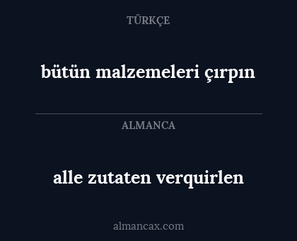 alle zutaten verquirlen - bütün malzemeleri çırpın