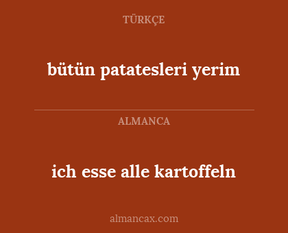 bütün patatesleri yerim - ich esse alle kartoffeln