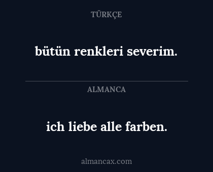 bütün renkleri severim. - ich liebe alle farben.
