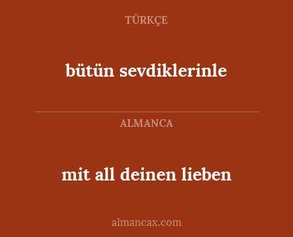 mit all deinen lieben - bütün sevdiklerinle