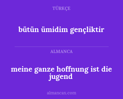 meine ganze hoffnung ist die jugend - bütün ümidim gençliktir