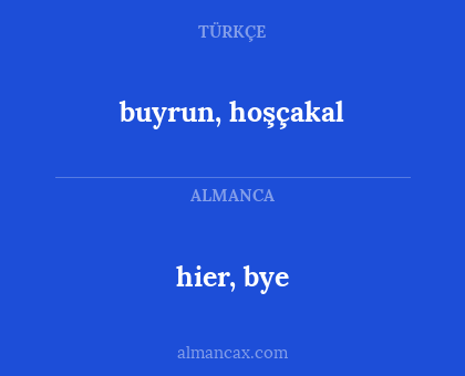 hier, bye - buyrun, hoşçakal