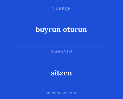 buyrun oturun - sitzen