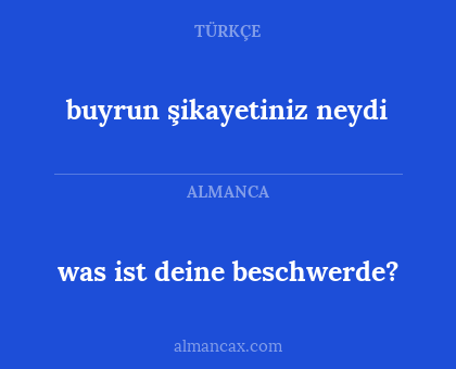 was ist deine beschwerde? - buyrun şikayetiniz neydi