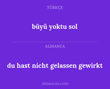 büyü yoktu sol - du hast nicht gelassen gewirkt