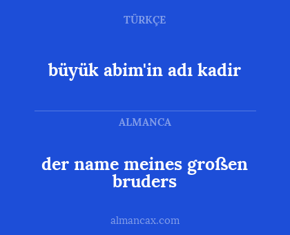 büyük abim'in adı kadir - der name meines großen bruders