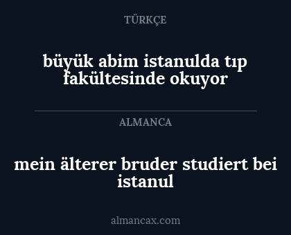 mein älterer bruder studiert bei istanul - büyük abim istanulda tıp fakültesinde okuyor