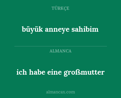 büyük anneye sahibim - ich habe eine großmutter