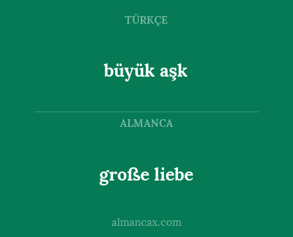 große liebe - büyük aşk