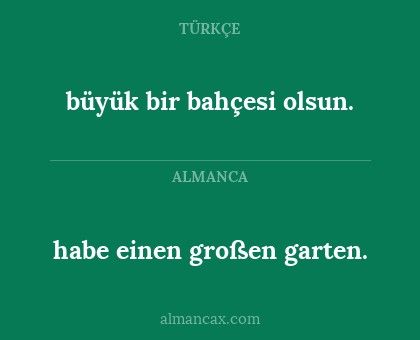 habe einen großen garten. - büyük bir bahçesi olsun.