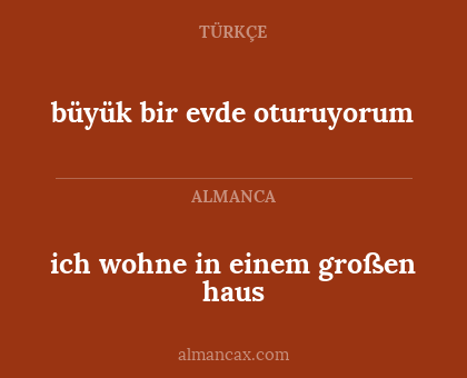 ich wohne in einem großen haus - büyük bir evde oturuyorum