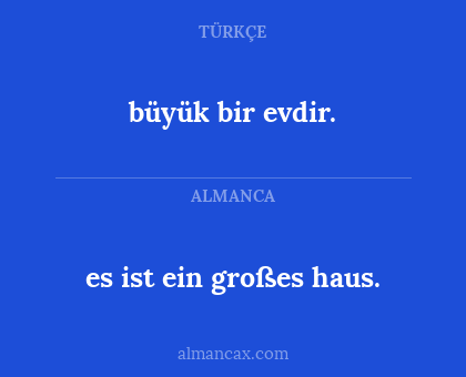 es ist ein großes haus. - büyük bir evdir.