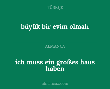 büyük bir evim olmalı - ich muss ein großes haus haben