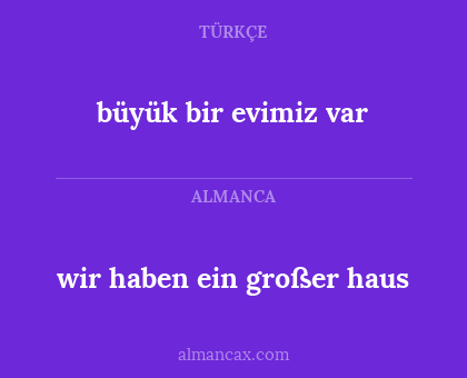 büyük bir evimiz var - wir haben ein großer haus