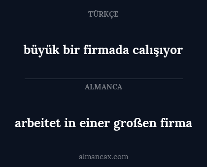 büyük bir firmada calışıyor - arbeitet in einer großen firma