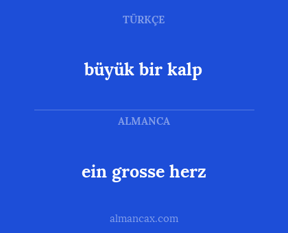 ein grosse herz - büyük bir kalp