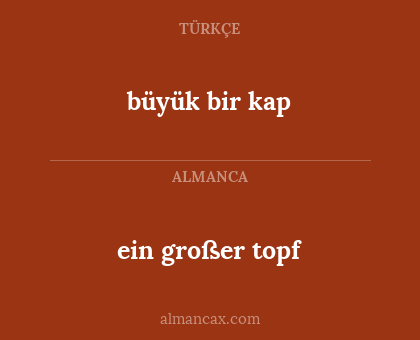 büyük bir kap - ein großer topf