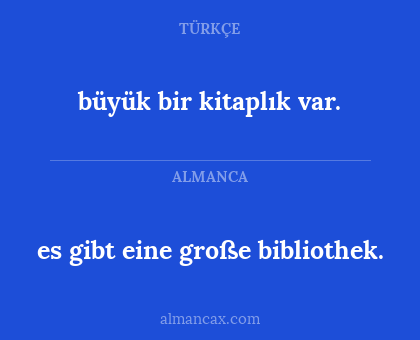 es gibt eine große bibliothek. - büyük bir kitaplık var.