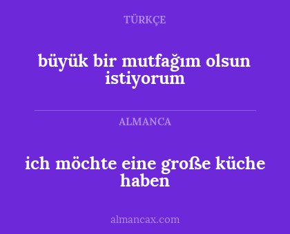 ich möchte eine große küche haben - büyük bir mutfağım olsun istiyorum