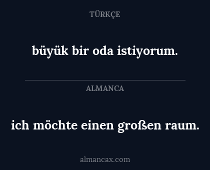 ich möchte einen großen raum. - büyük bir oda istiyorum.