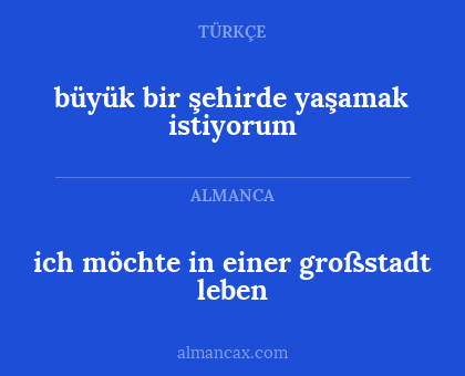 büyük bir şehirde yaşamak istiyorum - ich möchte in einer großstadt leben