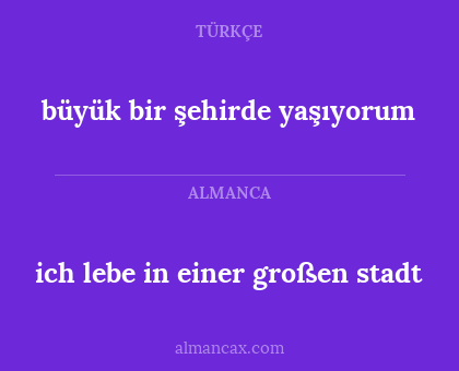 ich lebe in einer großen stadt - büyük bir şehirde yaşıyorum