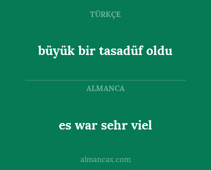 büyük bir tasadüf oldu - es war sehr viel