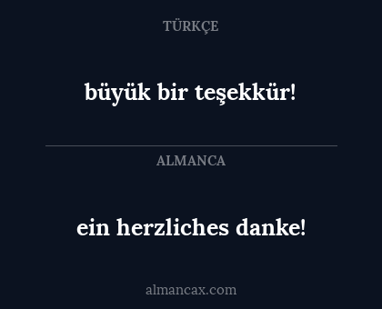 büyük bir teşekkür! - ein herzliches danke!
