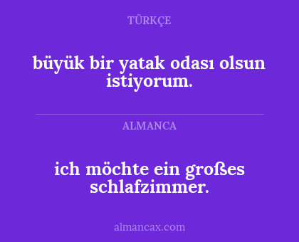 ich möchte ein großes schlafzimmer. - büyük bir yatak odası olsun istiyorum.